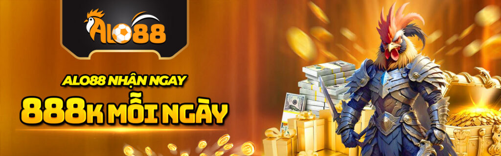 Alo88 nhận ngay 888k mỗi ngày