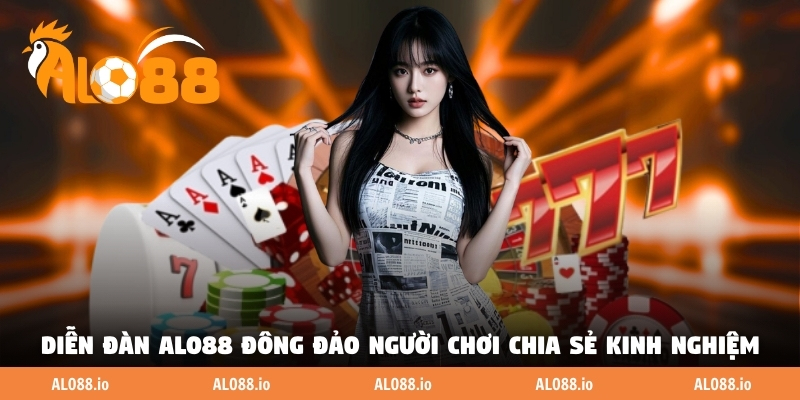Diễn đàn ALO88 đông đảo người chơi chia sẻ kinh nghiệm