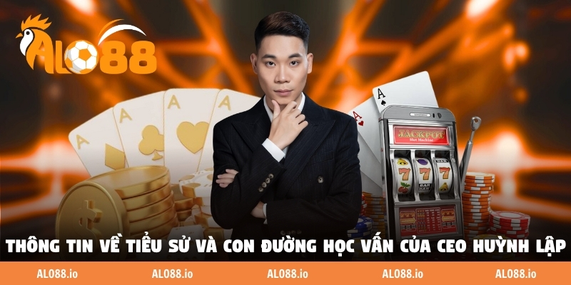 Thông tin về tiểu sử và con đường học vấn của CEO Huỳnh Lập