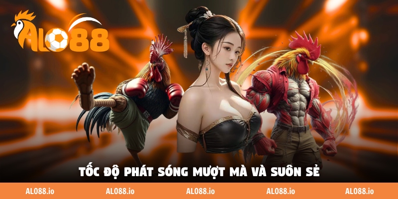 Tốc độ phát sóng mượt mà và suôn sẻ