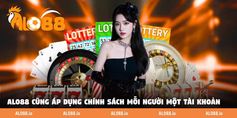 ALO88 cũng áp dụng chính sách mỗi người một tài khoản
