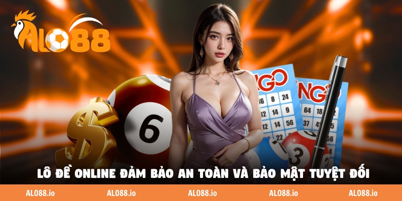 Chơi đánh lô đề online đảm bảo an toàn và bảo mật tuyệt đối
