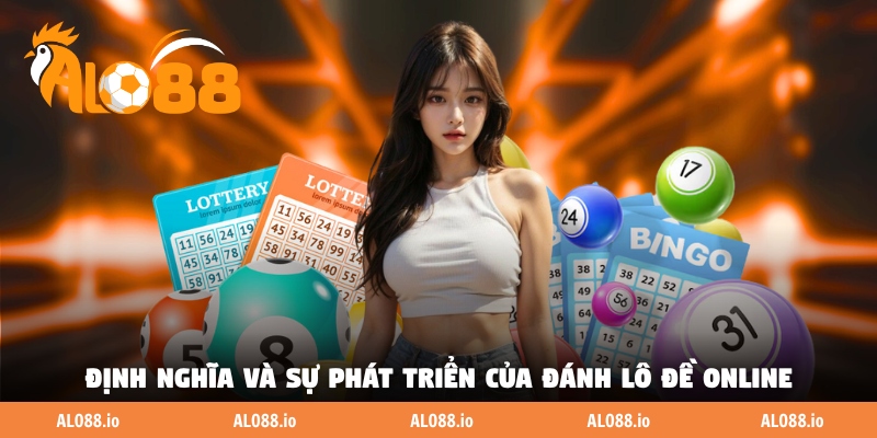 Định nghĩa và sự phát triển của đánh lô đề online