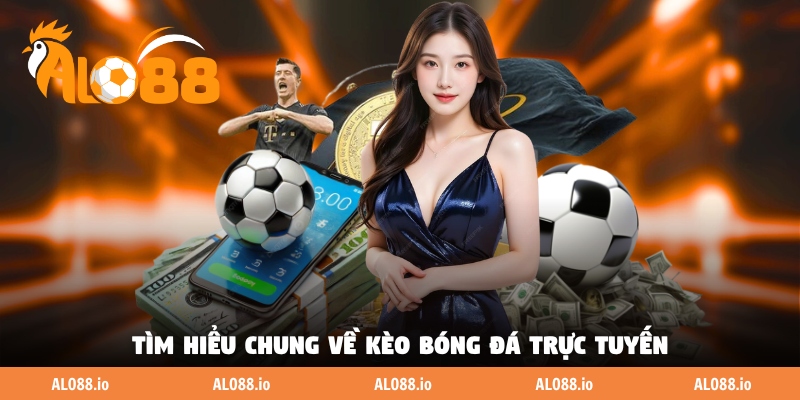 Tìm hiểu chung về kèo bóng đá trực tuyến