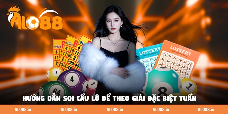 Hướng dẫn soi cầu lô đề theo giải đặc biệt tuần