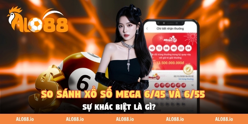 So Sánh Xổ Số Mega 6/45 Và 6/55 - Sự Khác Biệt Là Gì?