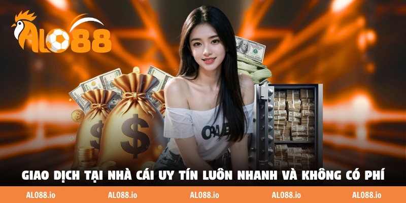 Giao dịch tại nhà cái uy tín luôn nhanh và không có phí