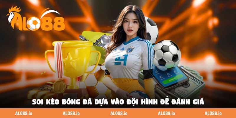 Soi kèo bóng đá dựa vào đội hình để đánh giá