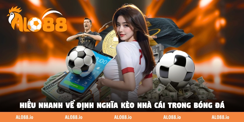 Hiểu nhanh về định nghĩa kèo nhà cái trong bóng đá