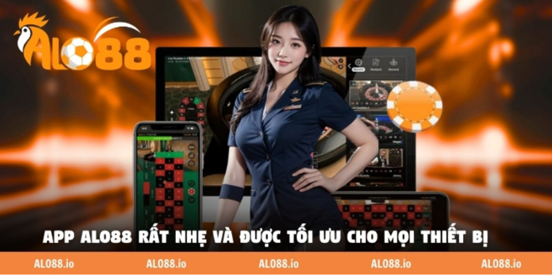 App ALO88 rất nhẹ và được tối ưu cho mọi thiết bị