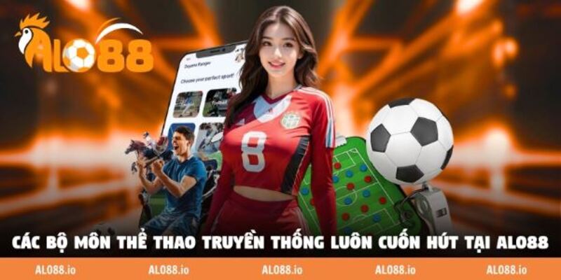 Các bộ môn thể thao truyền thống luôn cuốn hút tại ALO88