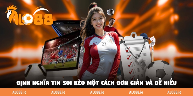 Định nghĩa tin soi kèo một cách đơn giản và dễ hiểu