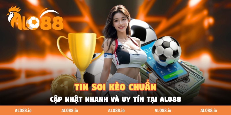 Tin Soi Kèo Chuẩn - Cập Nhật Nhanh Và Uy Tín Tại ALO88