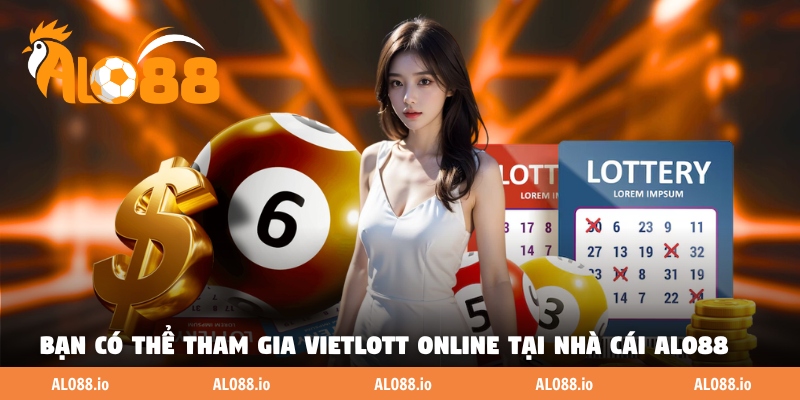 Bạn có thể tham gia xổ số Vietlott online tại nhà cái ALO88
