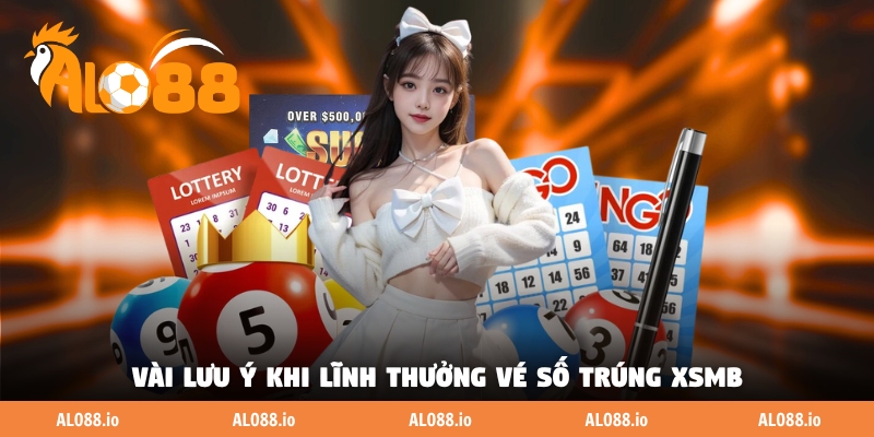 Vài lưu ý khi lĩnh thưởng vé số trúng XSMB