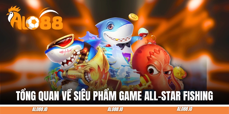 all star fishing tong quan