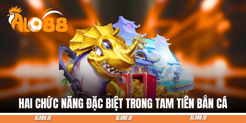 tam tien ban ca chuc nang dac biet