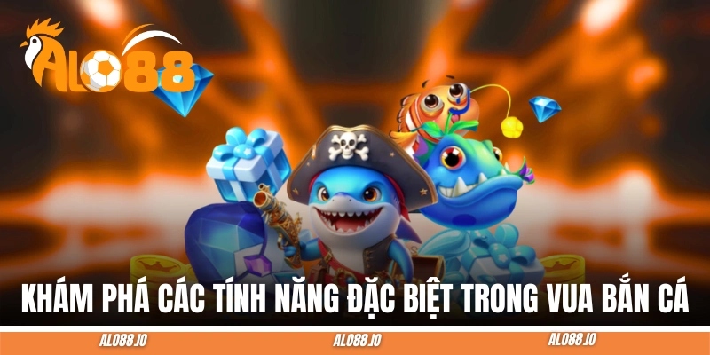 vua ban ca tinh nang dac biet