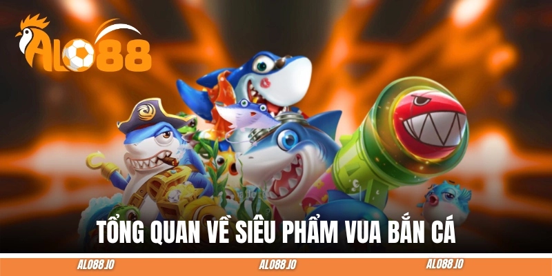 vua ban ca tong quan