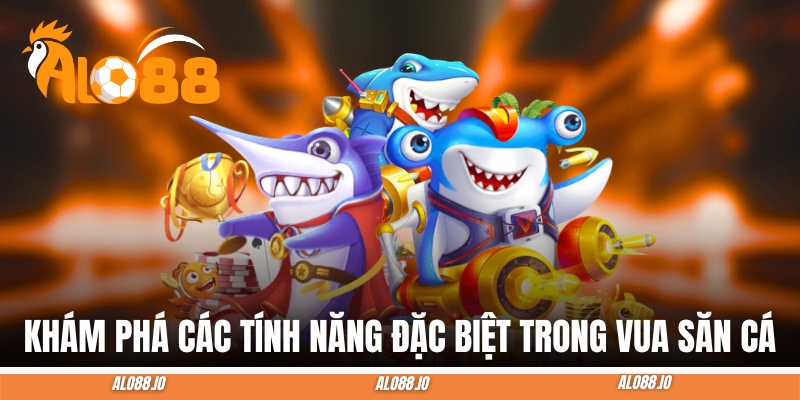 vua san ca tinh nang dac biet